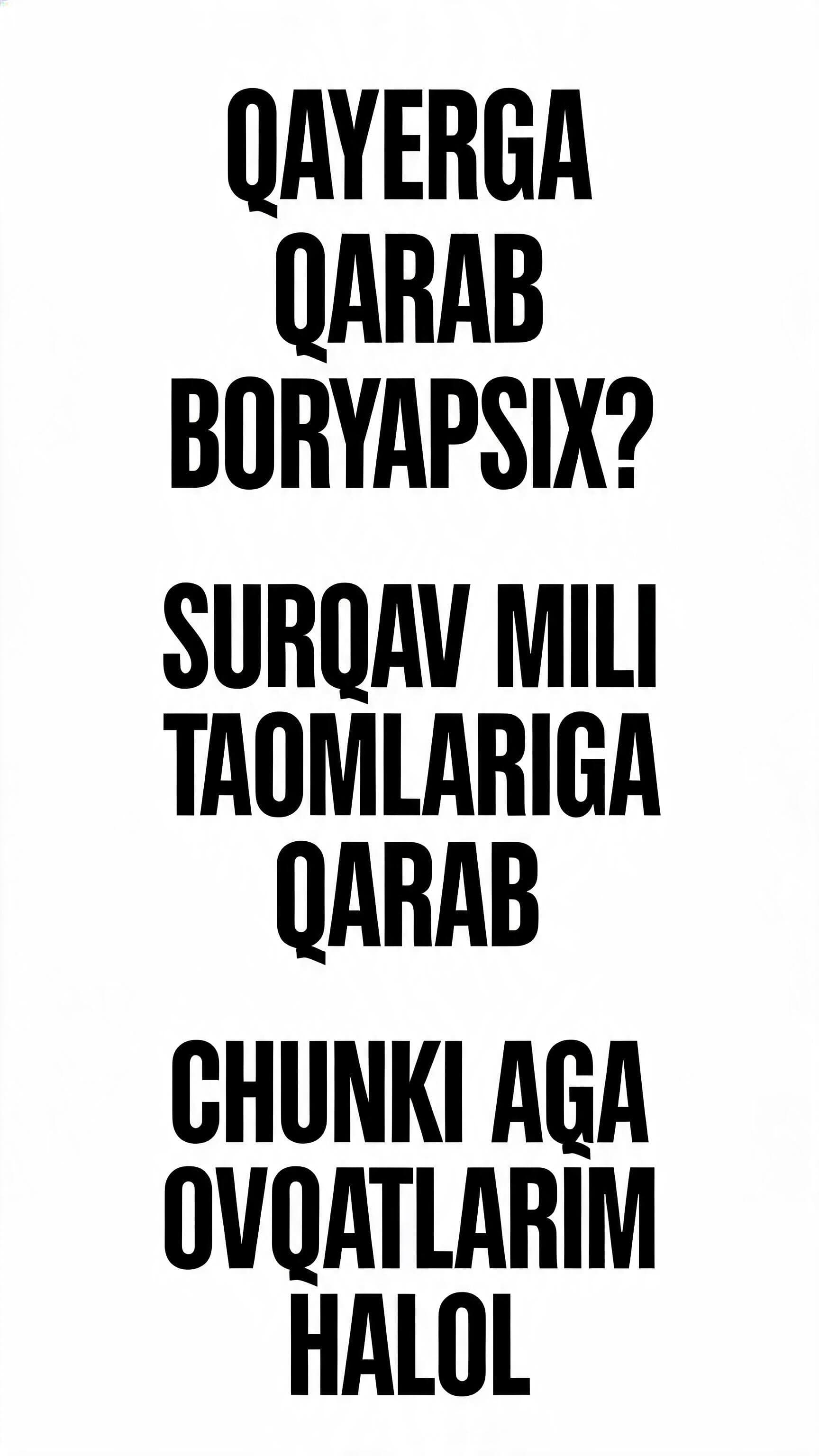 qayerga qarab boryabsn surqaw mili taomlariga qarab chunki aqa ovqatlariyam halol